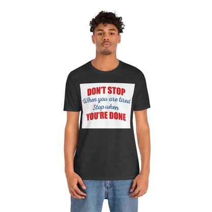 Stop When You're Done Short Sleeve Tee