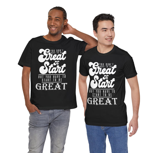 You Don't Have To Be Great Tee