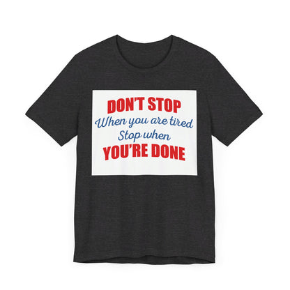 Stop When You're Done Short Sleeve Tee