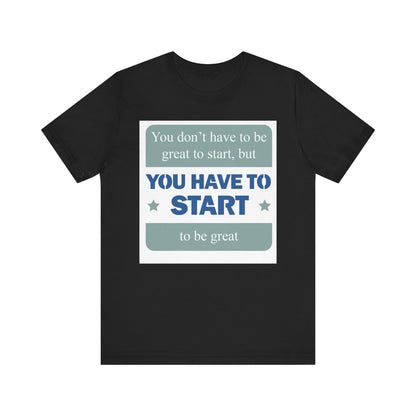 Start To Be Great Short Sleeve Tee