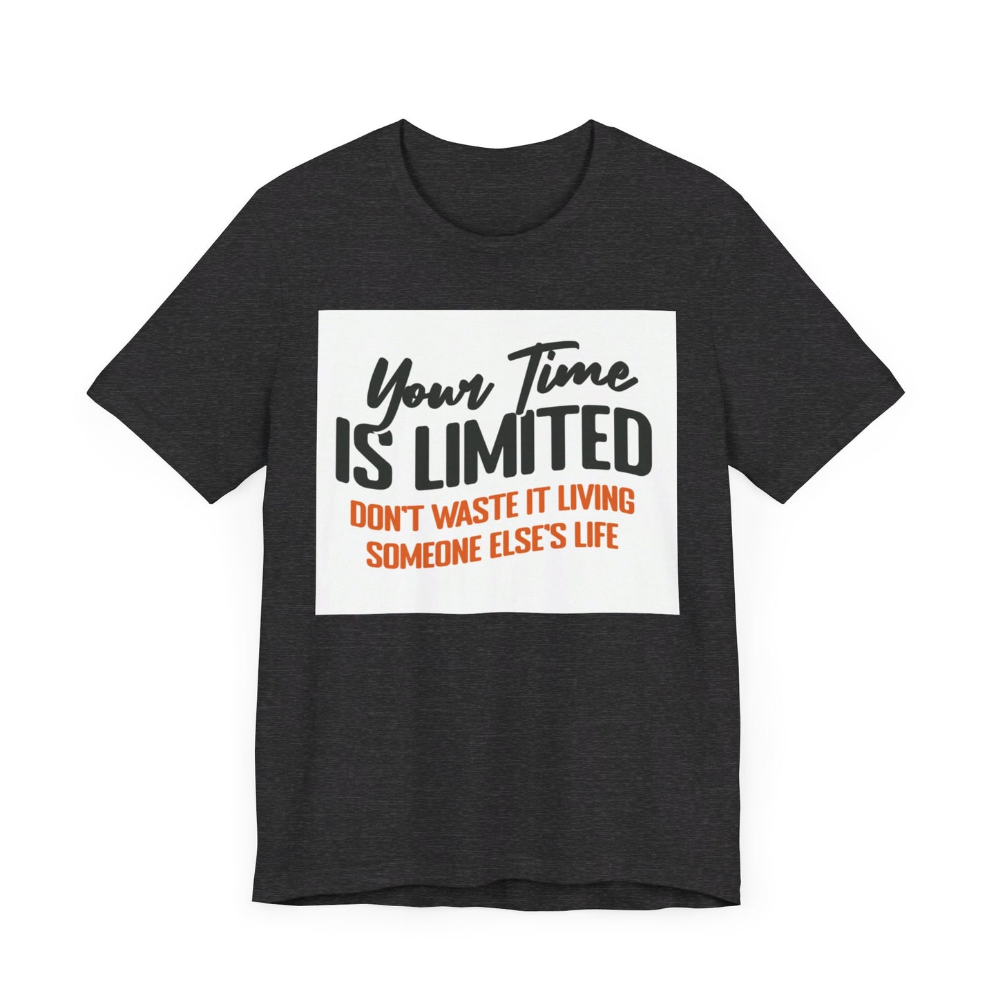 Your Time Is Limited Short Sleeve Tee