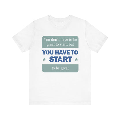 Start To Be Great Short Sleeve Tee