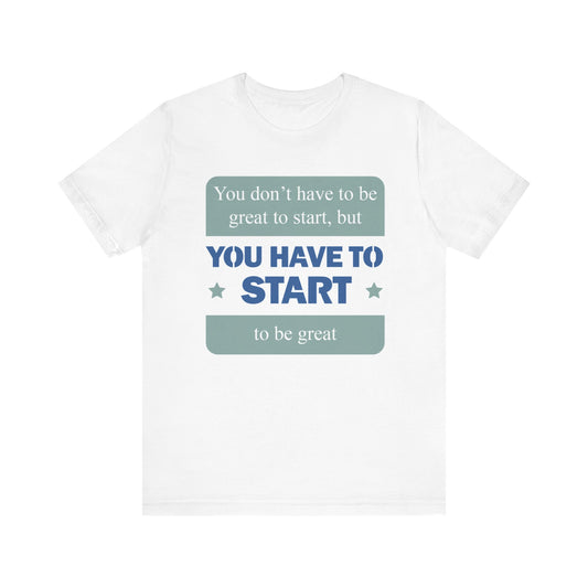 Start To Be Great Short Sleeve Tee