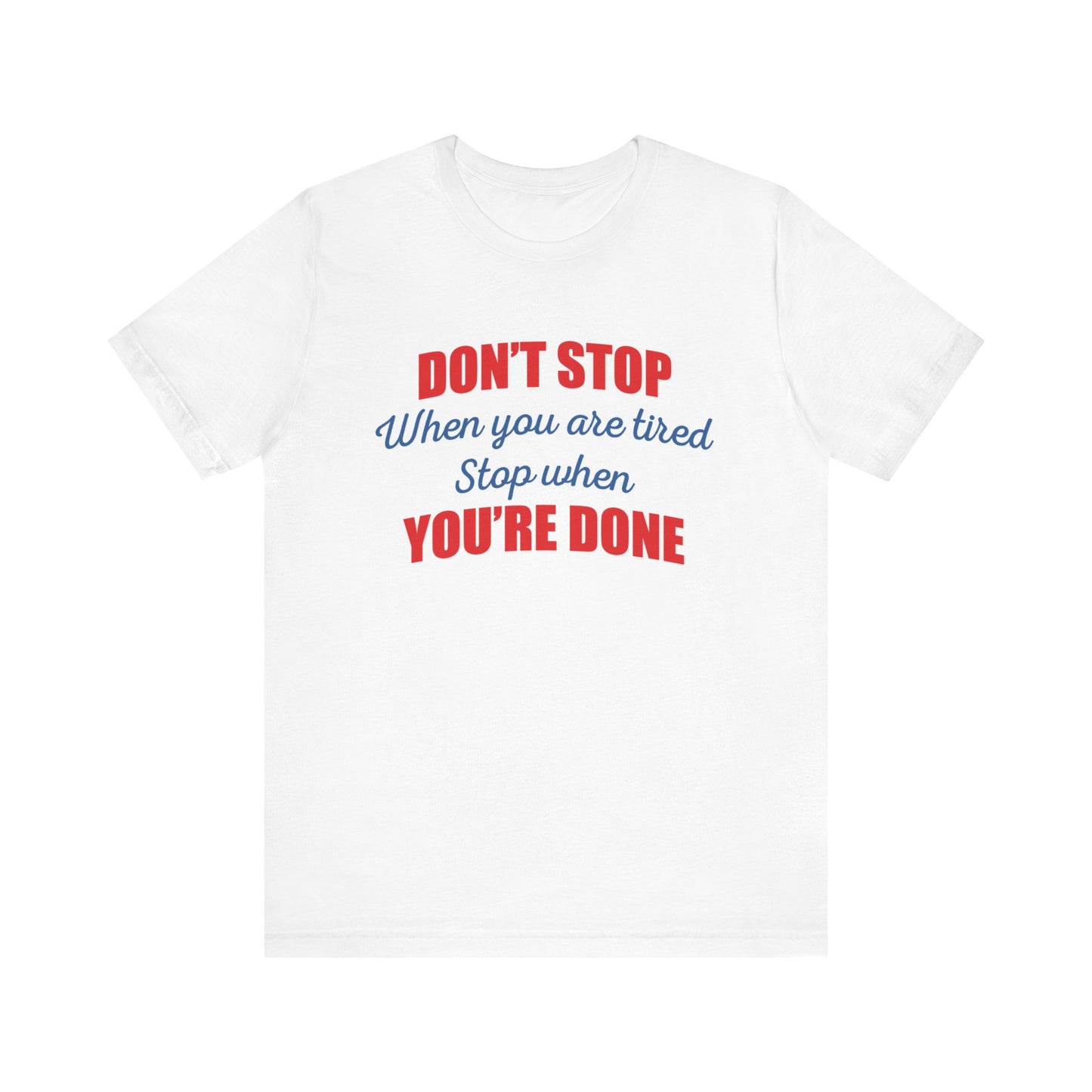 Stop When You're Done Short Sleeve Tee