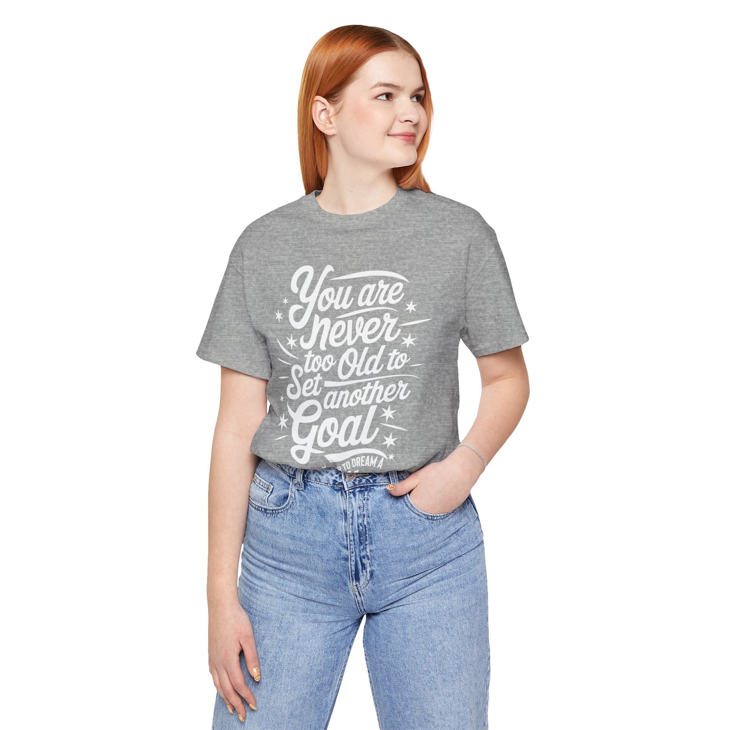 You Are Never Too Old Tee