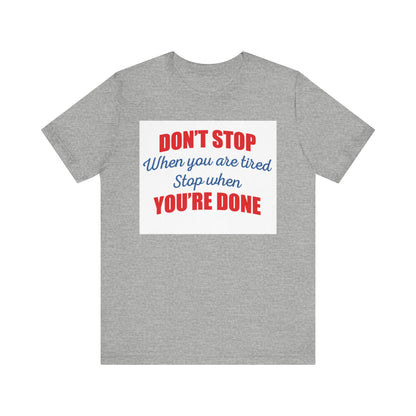 Stop When You're Done Short Sleeve Tee