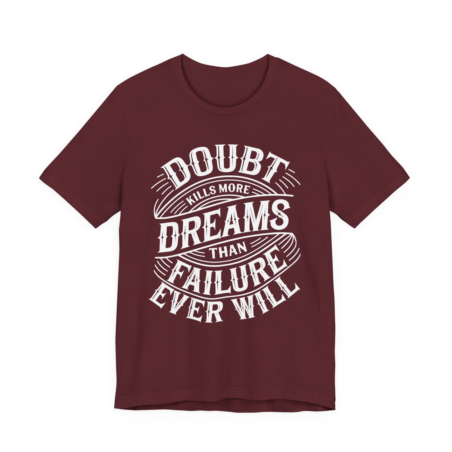 Doubt Kills More Dreams Tee