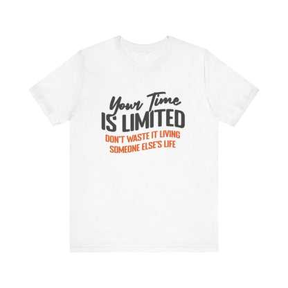 Your Time Is Limited Short Sleeve Tee