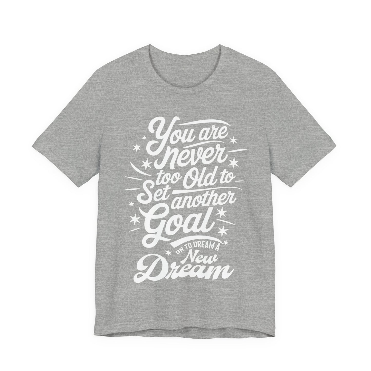 You Are Never Too Old Tee