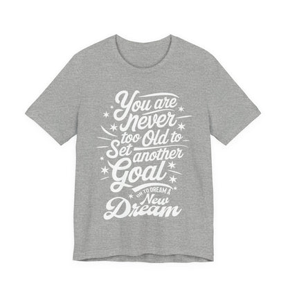 You Are Never Too Old Tee