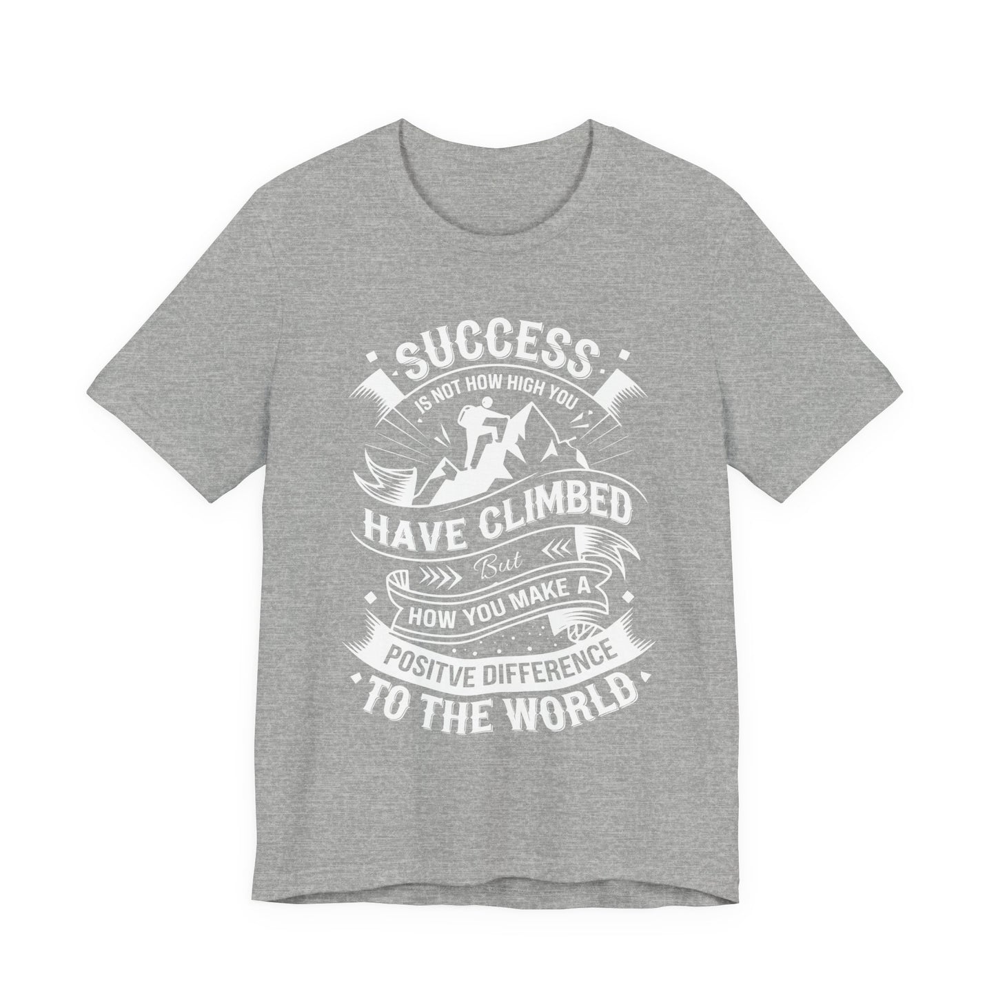 Success Is Not How High You Have Climbed Tee