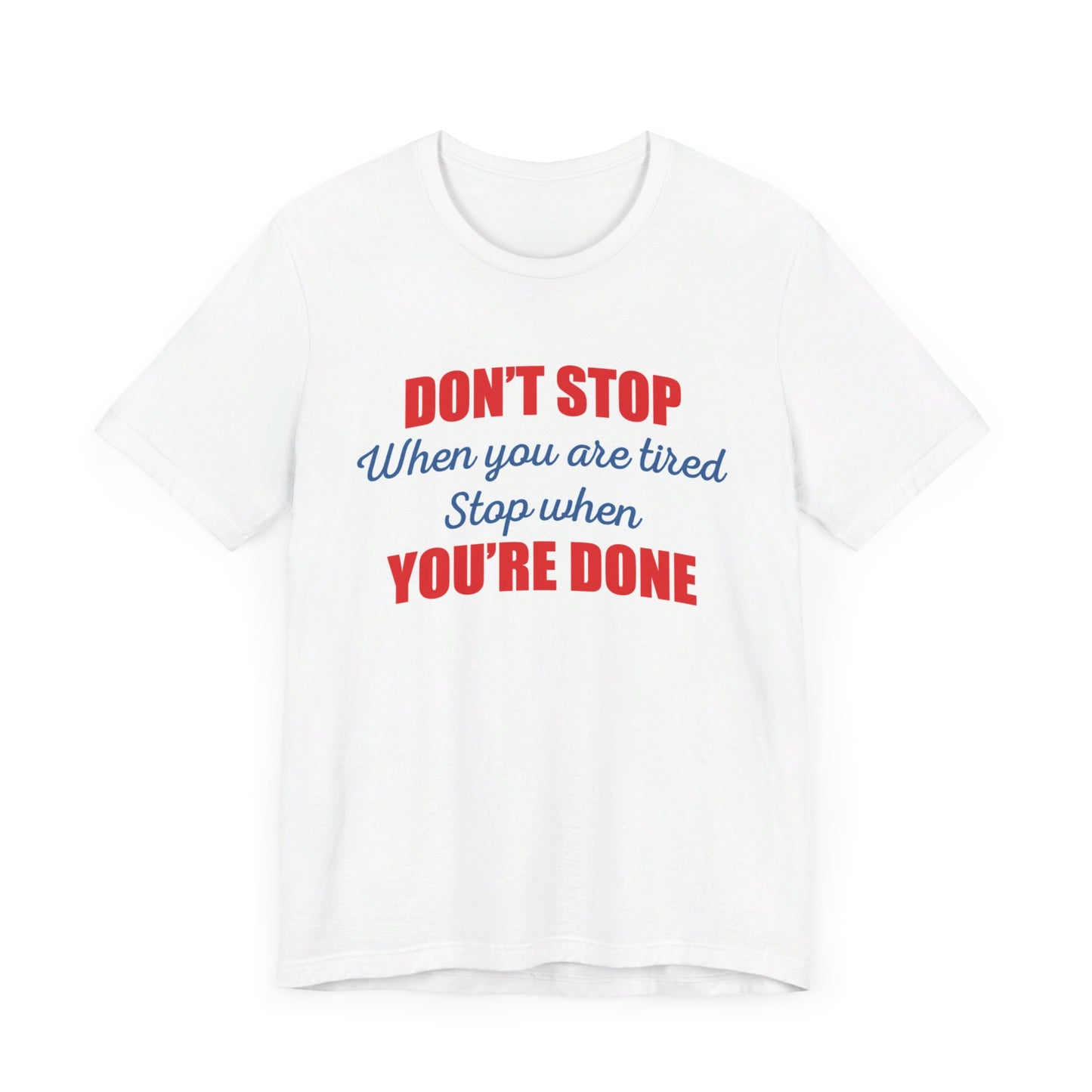 Stop When You're Done Short Sleeve Tee