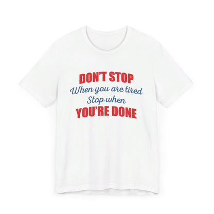 Stop When You're Done Short Sleeve Tee