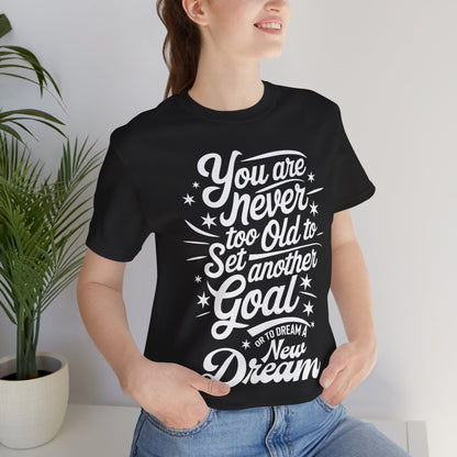 You Are Never Too Old Tee